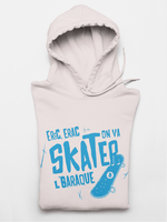 Eric, Erac on va skater... - Sweatshirt à capuche