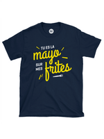 Tu es la mayo sur mes frites