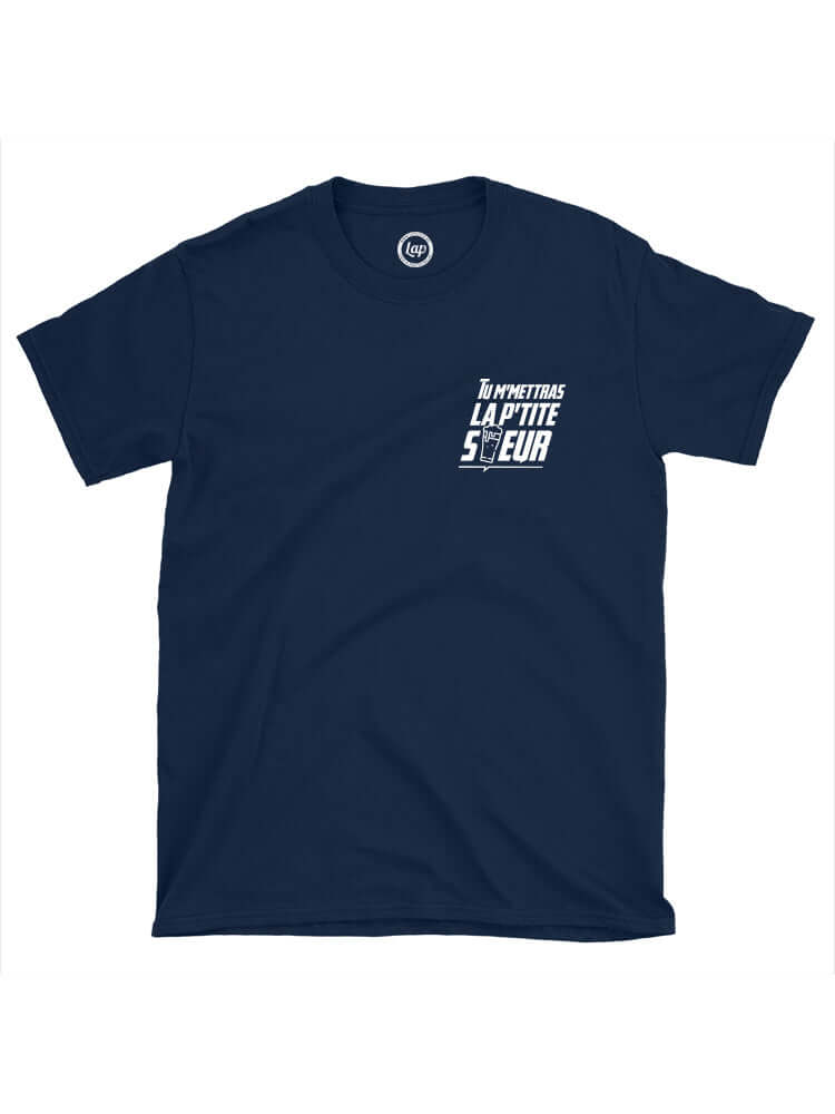 Tshirt Tu m'mettras la petit soeur pour Dikkenek